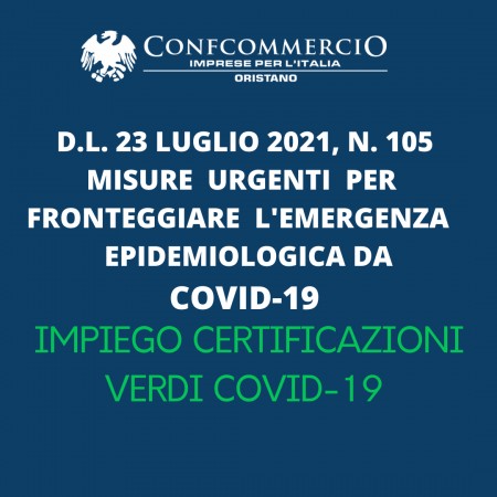 D.L. 23 luglio 2021, n. 105   Misure  urgenti  per  fronteggiare  l'emergenza   epidemiologica   da COVID-19 - IMPIEGO CERTIFICAZIONI VERDI COVID-19